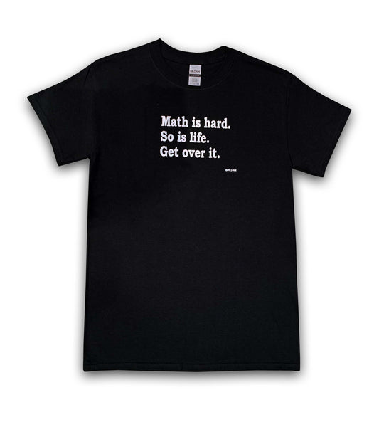 Math Is Hard So Is Life Get Over It T-Shirt Math Is Hard So Is Life Get Over It T-Shirt